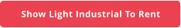 Show Light Industrial To Rent