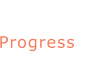 Progress